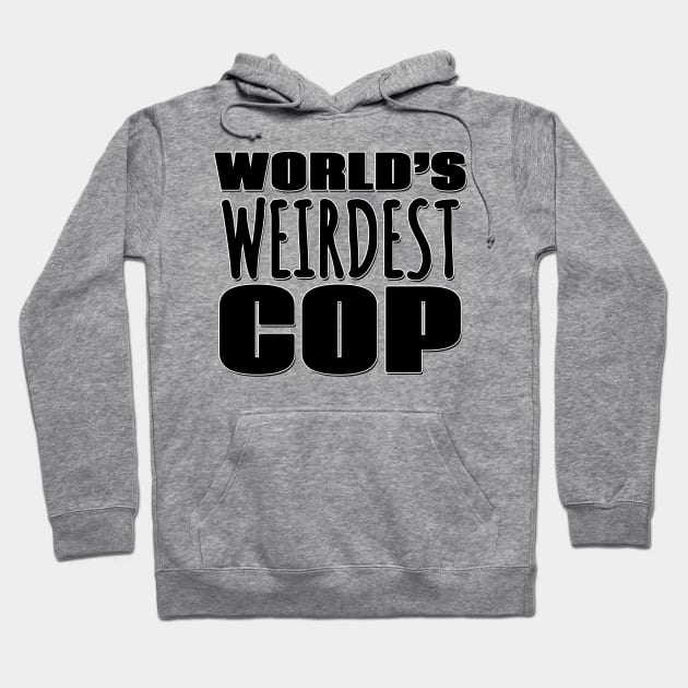 World's Weirdest Cop Hoodie by Mookle